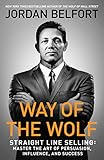 Way Of The Wolf Straight Line Selling Master The Art Of Persuasion Influence And Success
