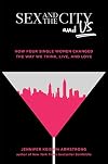 Sex and the City and Us: How Four Single Women Changed the Way We Think, Live, and Love