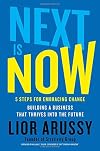 Next Is Now: 5 Steps for Embracing ChangeāBuilding a Business that Thrives into the Future