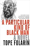 A Particular Kind of Black Man: A Novel