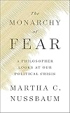 The Monarchy of Fear: A Philosopher Looks at Our Political Crisis