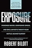 Exposure Poisoned Water Corporate Greed And One Lawyers Twentyyear Battle Against Dupont