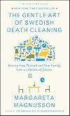 The Gentle Art of Swedish Death Cleaning: How to Free Yourself and Your Family from a Lifetime of Clutter