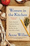 Women in the Kitchen: Twelve Essential Cookbook Writers Who Defined the Way We Eat, from 1661 to Today