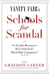 Vanity Fair's Schools For Scandal: The Inside Dramas at 16 of America's Most Elite Campuses―Plus Oxford!