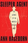 Sleeper Agent: The Atomic Spy in America Who Got Away