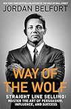 Way Of The Wolf Straight Line Selling Master The Art Of Persuasion Influence And Success
