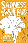 Sadness Is a White Bird: A Novel
