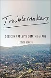 Troublemakers Silicon Valleys Coming Of Age