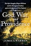 God, War, and Providence: The Epic Struggle of Roger Williams and the Narragansett Indians against the Puritans of New England