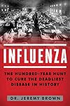 Influenza: The Hundred Year Hunt to Cure the Deadliest Disease in History