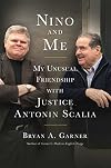 Nino and Me: My Unusual Friendship with Justice Antonin Scalia