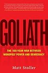 Goliath: The 100-Year War Between Monopoly Power and Democracy