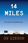 14 Miles: Building the Border Wall