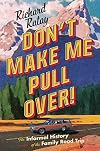 Don't Make Me Pull Over!: An Informal History of the Family Road Trip