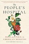 The People's Hospital: Hope and Peril in American Medicine