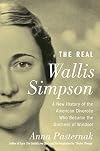 The Real Wallis Simpson: A New History of the American Divorcรฉe Who Became the Duchess of Windsor