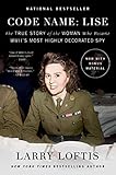 Code Name Lise The True Story Of The Woman Who Became Wwiis Most Highly Decorated Spy
