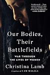 Our Bodies, Their Battlefields: War Through the Lives of Women