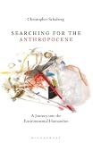 Searching For The Anthropocene A Journey Into The Environmental Humanities