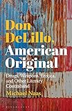 Don Delillo American Original Drugs Weapons Erotica And Other Literary Contraband