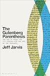 The Gutenberg Parenthesis: The Age of Print and Its Lessons for the Age of the Internet