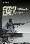 Æthelflæd, Lady of the Mercians, and Women in Tenth-Century England (Publications of the Richard Rawlinson Center)