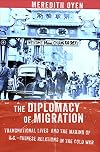 The Diplomacy of Migration: Transnational Lives and the Making of U.S.-Chinese Relations in the Cold War
