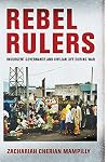 Rebel Rulers: Insurgent Governance and Civilian Life during War