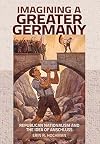 Imagining a Greater Germany: Republican Nationalism and the Idea of Anschluss