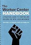 The Worker Center Handbook: A Practical Guide to Starting and Building the New Labor Movement