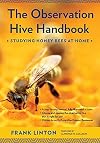 The Observation Hive Handbook: Studying Honey Bees at Home