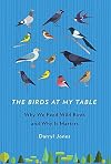 The Birds at My Table: Why We Feed Wild Birds and Why It Matters