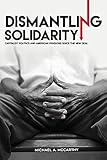 Dismantling Solidarity Capitalist Politics And American Pensions Since The New Deal