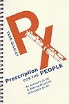 Prescription for the People: An Activist’s Guide to Making Medicine Affordable for All (The Culture and Politics of Health Care Work)