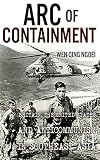 Arc of Containment: Britain, the United States, and Anticommunism in Southeast Asia