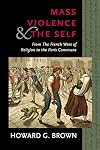 Mass Violence and the Self: From the French Wars of Religion to the Paris Commune