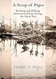 A Scrap Of Paper Breaking And Making International Law During The Great War