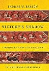 Victory's Shadow: Conquest and Governance in Medieval Catalonia