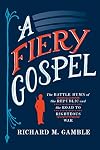 A Fiery Gospel: The Battle Hymn of the Republic and the Road to Righteous War (Religion and American Public Life)