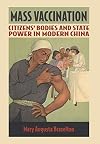 Mass Vaccination: Citizens' Bodies and State Power in Modern China