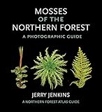 Mosses Of The Northern Forest A Photographic Guide The Northern Forest Atlas Guides