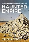 Haunted Empire: Gothic and the Russian Imperial Uncanny (NIU Series in Slavic, East European, and Eurasian Studies)