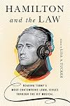 Hamilton and the Law: Reading Today's Most Contentious Legal Issues through the Hit Musical