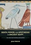 Death, Power, and Apotheosis in Ancient Egypt: The Old and Middle Kingdoms