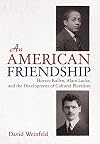 An American Friendship: Horace Kallen, Alain Locke, and the Development of Cultural Pluralism