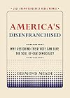 America's Disenfranchised: Why Restoring Their Vote Can Save the Soul of Our Democracy (Brown Democracy Medal)