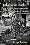 Authoritarian Laughter: Political Humor and Soviet Dystopia in Lithuania