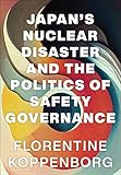 Japan's nuclear disaster and the politics of safety governance