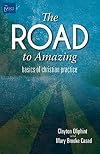 The Road to Amazing: Basics of Christian Practice (The Basics)